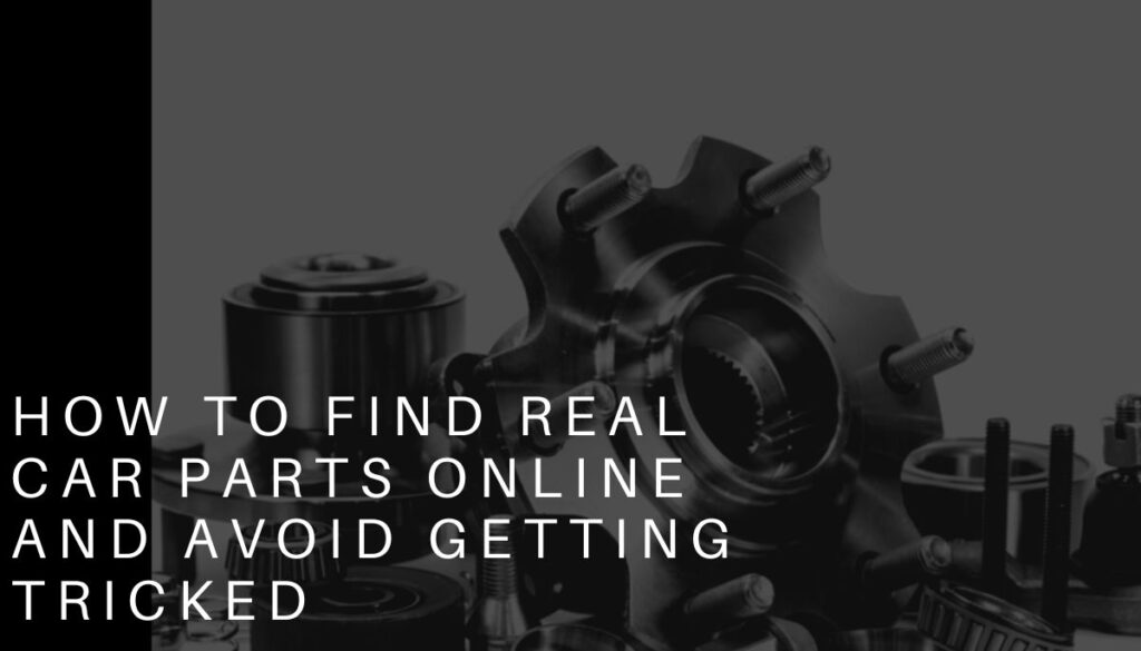 how to find real car parts online and avoid getting tricked